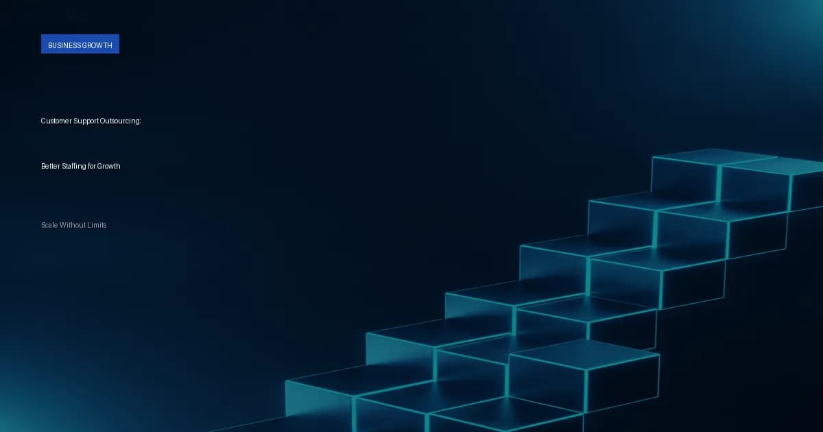 Customer Support Outsourcing: Better Staffing for Growth
